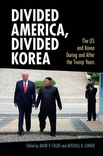 Divided America, Divided Korea: The US and Korea During and After the Trump Years (Cambridge Studies in US Foreign Relations)