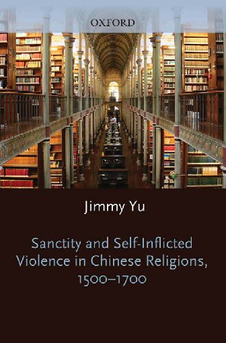 Sanctity and Self-Inflicted Violence in Chinese Religions, 1500-1700