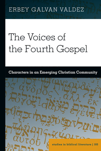 The Voices of the Fourth Gospel: Characters in an Emerging Christian Community (Studies in Biblical Literature)