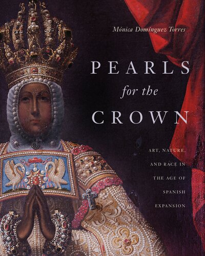 Pearls for the Crown: Art, Nature, and Race in the Age of Spanish Expansion