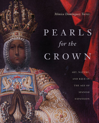Pearls for the Crown: Art, Nature, and Race in the Age of Spanish Expansion