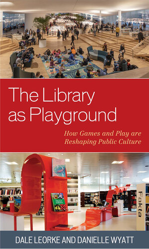 The Library As Playground: How Games and Play Are Reshaping Public Culture