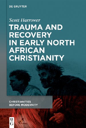 Trauma and Recovery in Early North African Christianity (Christianities Before Modernity, 1)