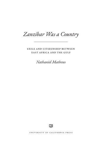 Zanzibar Was a Country: Exile and Citizenship between East Africa and the Gulf (Volume 32) (California World History Library)