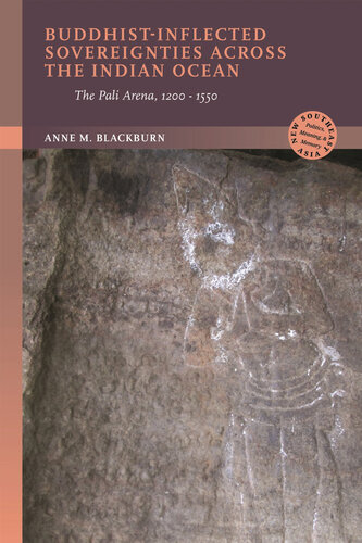 Buddhist-Inflected Sovereignties across the Indian Ocean: The Pali Arena, 1200–1550 (New Southeast Asia: Politics, Meaning, and Memory)