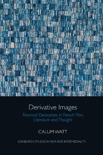 Derivative Images: Financial Derivatives in French Film, Literature and Thought (Edinburgh Studies in Film and Intermediality)