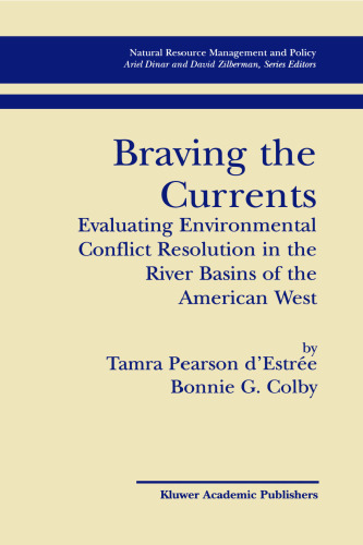 Braving the Currents: Evaluating Environmental Conflict Resolution in the River Basins of the American West (Natural Resource Management and Policy)