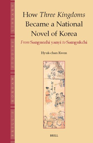 How Three Kingdoms Became a National Novel of Korea: From Sanguozhi Yanyi to Samgukchi (Brill's Korean Studies Library, 8)