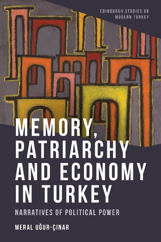 Memory, Patriarchy and Economy in Turkey: Narratives of Political Power (Edinburgh Studies on Modern Turkey)