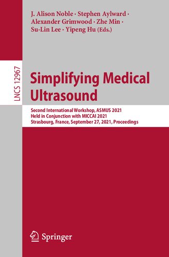 Simplifying Medical Ultrasound: Second International Workshop, ASMUS 2021, Held in Conjunction with MICCAI 2021, Strasbourg, France, September 27, ... Vision, Pattern Recognition, and Graphics)