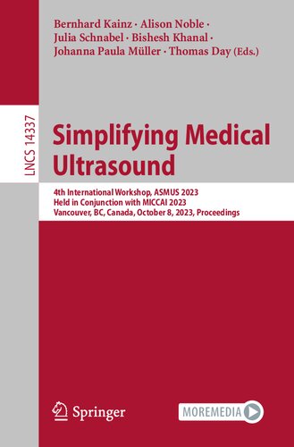 Simplifying Medical Ultrasound: 4th International Workshop, ASMUS 2023, Held in Conjunction with MICCAI 2023, Vancouver, BC, Canada, October 8, 2023, Proceedings (Lecture Notes in Computer Science)
