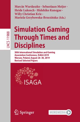 Simulation Gaming Through Times and Disciplines: 50th International Simulation and Gaming Association Conference, ISAGA 2019, Warsaw, Poland, August ... Papers (Lecture Notes in Computer Science)