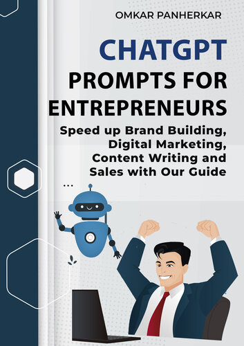 Chatgpt Prompts For Entrepreneurs: Speed up Brand Building, Digital Marketing, Content Writing and Sales with Our Guide (How to use ChatGPT Book 3)