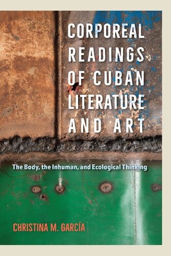 Corporeal Readings of Cuban Literature and Art: The Body, the Inhuman, and Ecological Thinking
