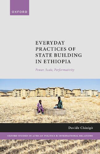Everyday Practices of State Building in Ethiopia: Power, Scale, Performativity (Oxford Studies in African Politics and International Relations)