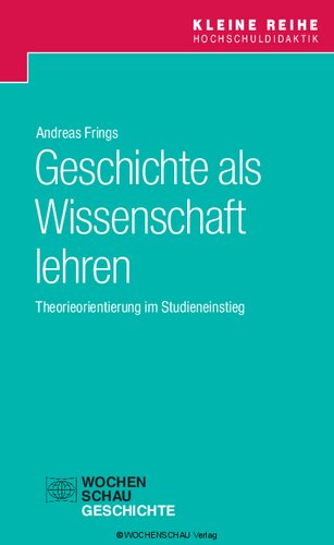 Geschichte als Wissenschaft lehren: Theorieorientierung im Studieneinstieg
