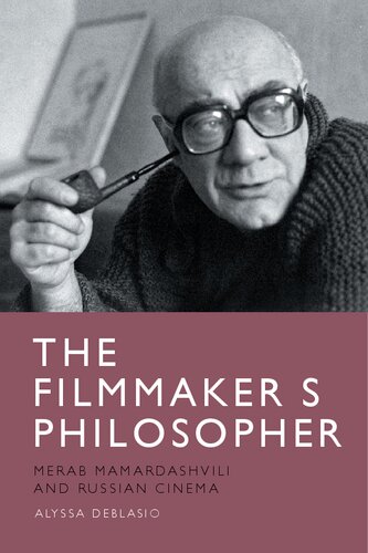 The Filmmaker’s Philosopher: Merab Mamardashvili and Russian Cinema