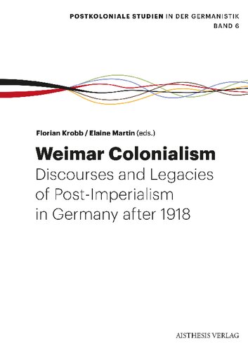 Weimar Colonialism: Discourses and Legacies of Post-Imperialism in Germany After 1918