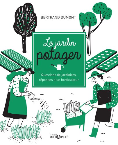 Le jardin potager : question de jardiniers, réponses d'un horticulteur