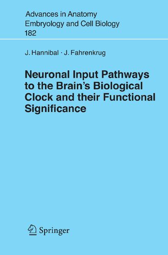 Neuronal Input Pathways to the Brain's Biological Clock and their Functional Significance (Advances in Anatomy, Embryology and Cell Biology, 182)