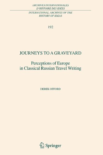 Journeys to a Graveyard: Perceptions of Europe in Classical Russian Travel Writing (International Archives of the History of Ideas Archives internationales d'histoire des idées, 192)