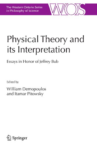 Physical Theory and its Interpretation: Essays in Honor of Jeffrey Bub (The Western Ontario Series in Philosophy of Science, 72)