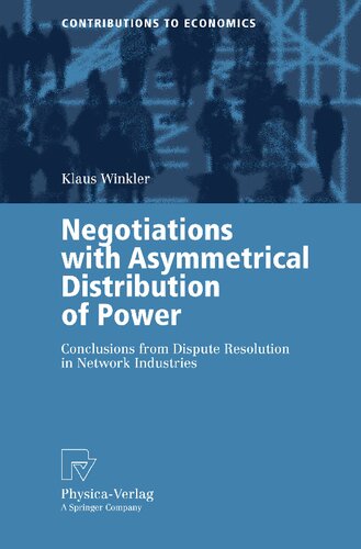 Negotiations with Asymmetrical Distribution of Power: Conclusions from Dispute Resolution in Network Industries (Contributions to Economics)