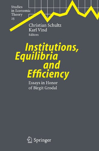 Institutions, Equilibria and Efficiency: Essays in Honor of Birgit Grodal (Studies in Economic Theory, 25)