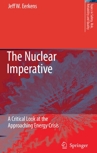 The Nuclear Imperative: A Critical Look at the Approaching Energy Crisis (Topics in Safety, Risk, Reliability and Quality)