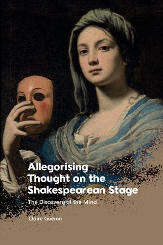 Allegorising Thought on the Shakespearean Stage: The Discovery of the Mind