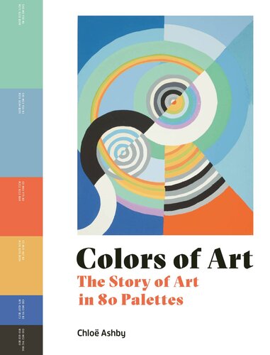 Colors of Art: The Story of Art in 80 Palettes