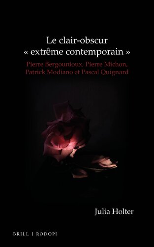 Le Clair-obscur extrême contemporain: Pierre Bergounioux, Pierre Michon, Patrick Modiano et Pascal Quignard (Chiasma, 40) (French Edition)