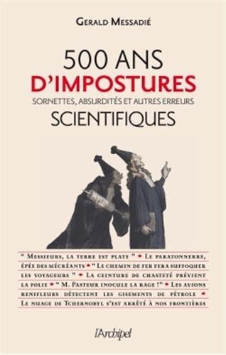 500 ans d'impostures scientifiques. Sornettes, absurdités, et autres erreurs