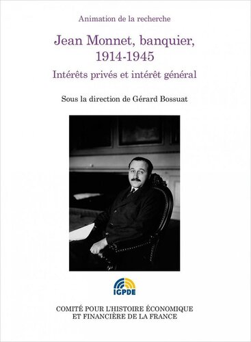 Jean Monnet, banquier 1914-1945: Intérêts privés et intérêt général
