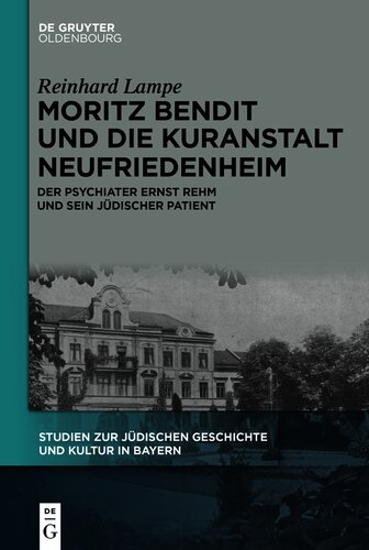Moritz Bendit und die Kuranstalt Neufriedenheim: Der Psychiater Ernst Rehm und sein jüdischer Patient