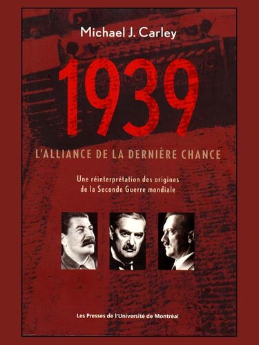1939: L'alliance de la dernière chance. Une réinterprétation des origines de la Seconde Guerre mondiale