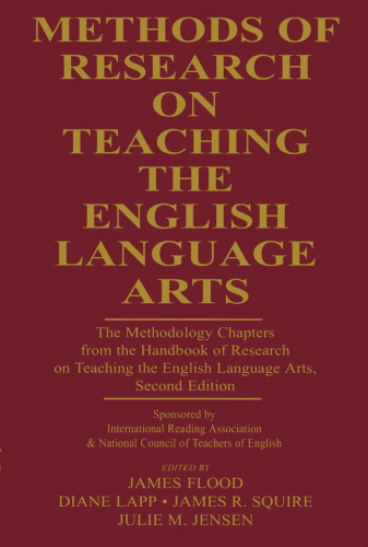 Methods of Research on Teaching the English Language Arts: The Methodology Chapters From the Handbook of Research on Teaching the English Language Arts, ... & National Council of Teachers of English