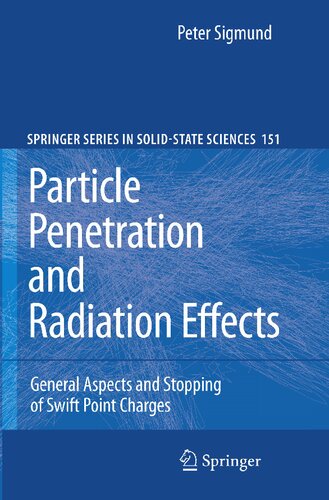 Particle Penetration and Radiation Effects: General Aspects and Stopping of Swift Point Charges (Springer Series in Solid-State Sciences, 151)