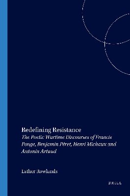 Redefining Resistance: The Poetic Wartime Discourses of Francis Ponge, Benjamin Peret, Henri Michaux and Antonin Artaud (Faux Titre 247)