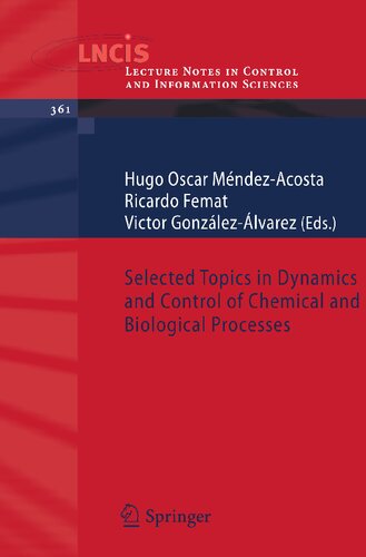 Selected Topics in Dynamics and Control of Chemical and Biological Processes (Lecture Notes in Control and Information Sciences, 361)