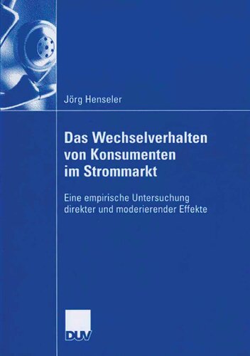 Das Wechselverhalten von Konsumenten im Strommarkt: Eine empirische Untersuchung direkter und moderierender Effekte (German Edition)