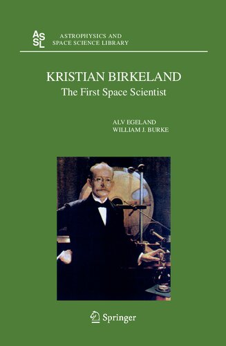 Kristian Birkeland: The First Space Scientist (Astrophysics and Space Science Library, 325)