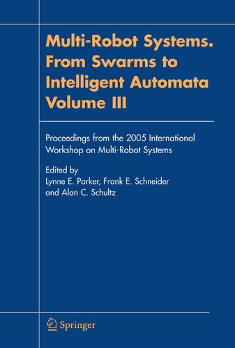 Multi-Robot Systems. From Swarms to Intelligent Automata, Volume III: Proceedings from the 2005 International Workshop on Multi-Robot Systems
