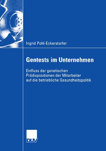 Gentests im Unternehmen: Einfluss der genetischen Prädispositionen der Mitarbeiter auf die betriebliche Gesundheitspolitik (German Edition)