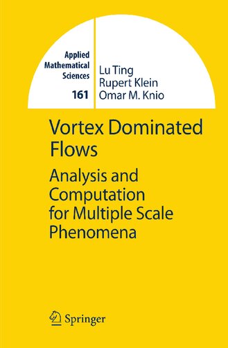Vortex Dominated Flows: Analysis and Computation for Multiple Scale Phenomena (Applied Mathematical Sciences, 161)