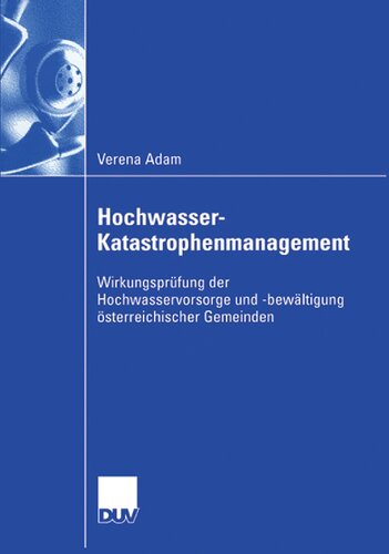 Hochwasser-Katastrophenmanagement: Wirkungsprüfung der Hochwasservorsorge und -bewältigung österreichischer Gemeinden (German Edition)