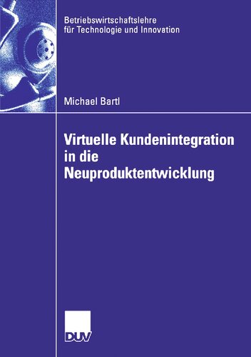 Virtuelle Kundenintegration in die Neuproduktentwicklung (Betriebswirtschaftslehre für Technologie und Innovation, 52) (German Edition)
