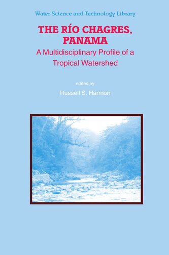 The Rio Chagres, Panama: A Multidisciplinary Profile of a Tropical Watershed (Water Science and Technology Library)