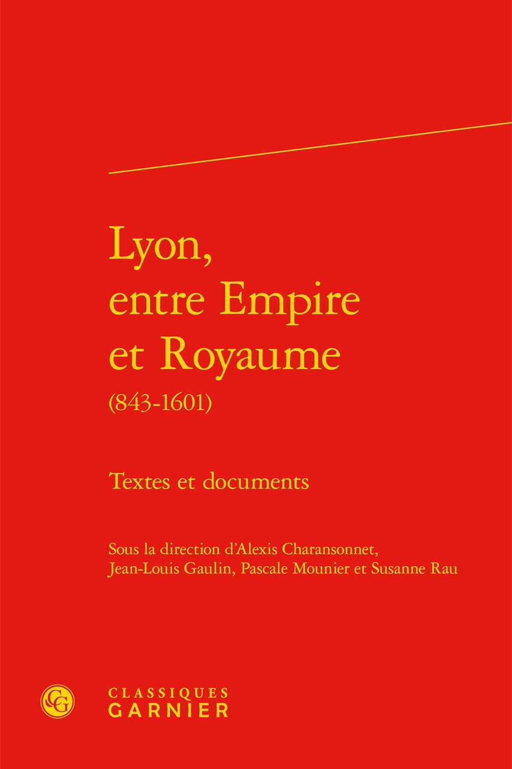 Lyon, entre Empire et Royaume (843-1601) Textes et documents