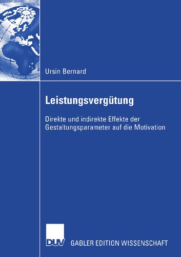 Leistungsvergütung: Direkte und indirekte Effekte der Gestaltungsparameter auf die Motivation (German Edition)